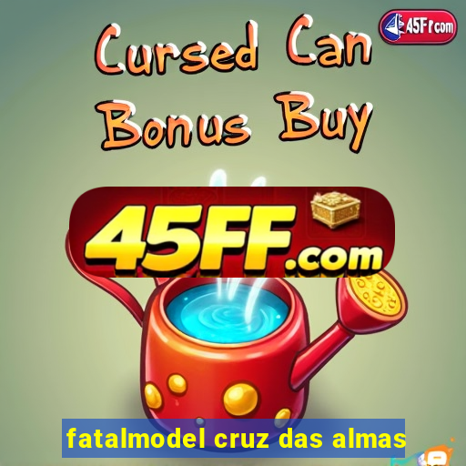 fatalmodel cruz das almas